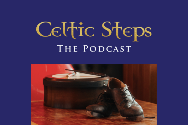 Celtic Steps The Podcast - Coming Soon